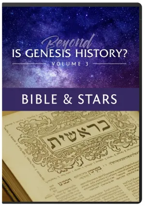 Beyond Is Genesis History? Vol 3 : Bible & Stars