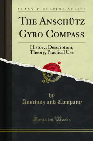 The Anschütz Gyro Compass: History, Description, Theory, Practical Use (Classic Reprint) Paperback – August 24, 2019